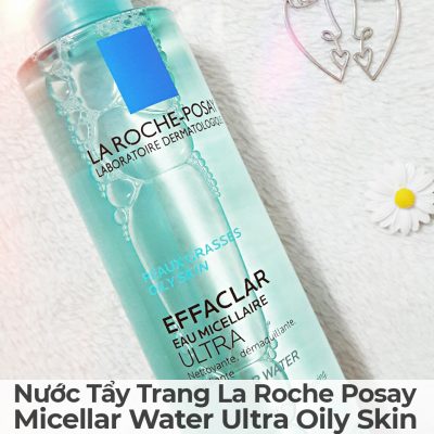 Nước Tẩy Trang La Roche Posay Micellar Water Ultra Oily Skin-5